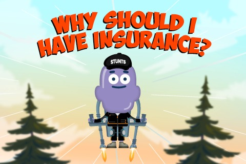 Why should I have insurance?