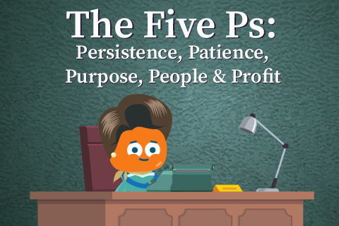 The Five Ps: Persistence, Patience, Purpose, People, and Profits